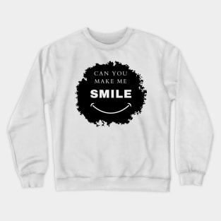 can you make me smile ?! challenge lover Crewneck Sweatshirt